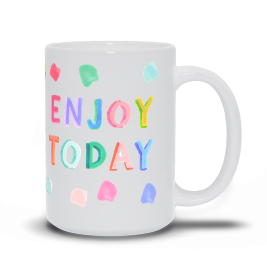 Evelyn Henson - Enjoy Today Mug